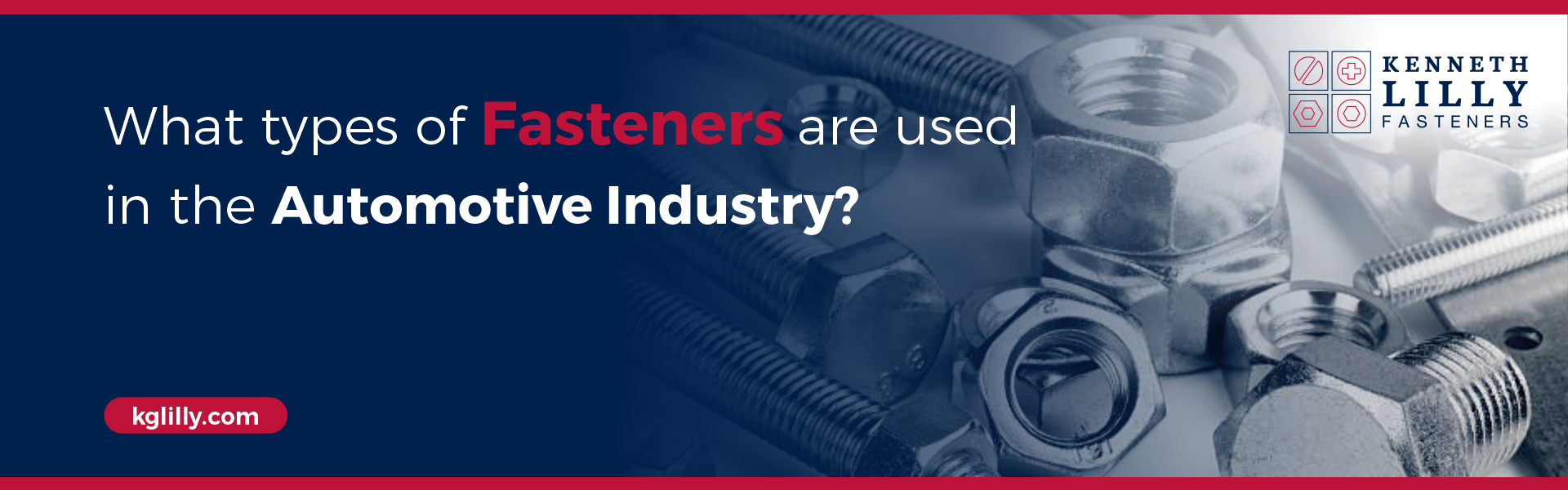 Types Of Fasteners Used In The Automotive Industry Kg Lilly Fasteners 