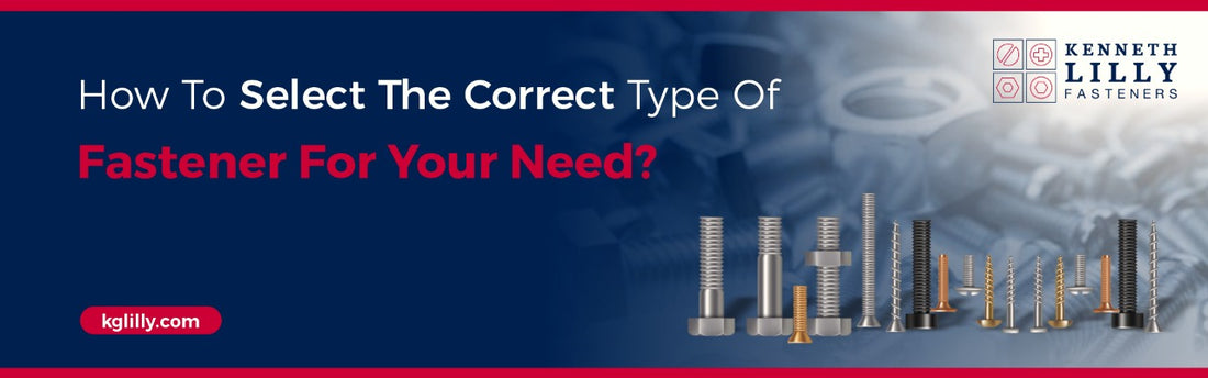 How To Select The Correct Type Of Fastener For Your Need?