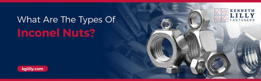 What Are The Types Of Inconel Nuts?